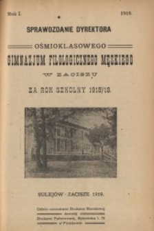 Sprawozdanie Dyrektora ośmioklasowego Gimnazjum Filologicznego Męskiego w Zaciszu za rok szkolny 1918/19