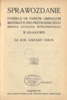 Sprawozdanie Dyrekcji VIII. Państwow. Gimnazjum Matematyczno Przyrodniczego im. Augusta Witkowskiego w Krakowie za rok szkolny 1928/29