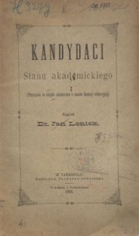 Kandydaci stanu akademickiego : (przyczynek do dziejów szkolnictwa z czasów Komisyi edukacyjnéj)