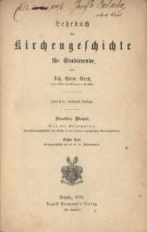 Lehrbuch der Kirchengeschichte für Studierende. Bd. 2, Seit der Reformation Entwicklungsgeschichte der Kirche in den modern-europäischen Kulturzuständen. Th 1, Kirchengeschichte des 16, 17, 18 Jahrhunderts