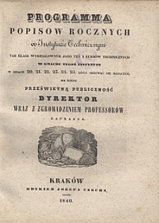 Programma popisów rocznych w Instytucie Technicznym tak klass wydziałowych jako też kursów technicznych [...] na które prześwietną publiczność Dyrektor wraz z zgromadzeniem professorów zaprasza