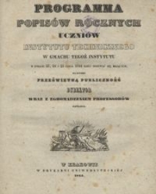 Programma popisów rocznych uczniów Instytutu Technicznego w gmachu tegoż Instytutu [...] na które prześwietną publiczność Dyrektor wraz z zgromadzeniem professorów zaprasza