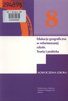 Edukacja geograficzna w reformowanej szkole : teoria i praktyka