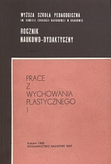 Rocznik Naukowo-Dydaktyczny. Z. 117, Prace z Wychowania Plastycznego. 1