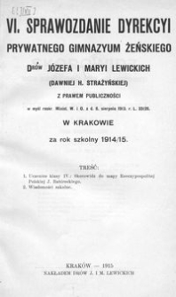 VI. Sprawozdanie Dyrekcyi Prywatnego Gimnazyum Żeńskiego Drów Józefa i Maryi Lewickich (dawniej H. Strażyńskiej) z Prawem Publiczności w myśl reskr. Minist. W. i O. z d. 6. sierpnia 1913. r. L. 33126. w Krakowie za rok szkolny 1914/15