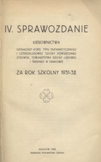 IV. Sprawozdanie Kierownictwa Gimnazjum Koed. Typu Humanistycznego i Czteroklasowej Szkoły Powszechnej Żydowsk. Towarzystwa Szkoły Ludowej i Średniej w Krakowie za rok szkolny 1931-32