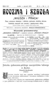 Rodzina i Szkoła : z dodatkiem naukowym Wiedza i Praca : pismo poświęcone domowemu i szkolnemu wychowaniu młodzieży, dalszemu kształceniu nauczycieli oraz szerzeniu i popularyzowaniu wiedzy. R. 14, Z. 1, Nr 1-2