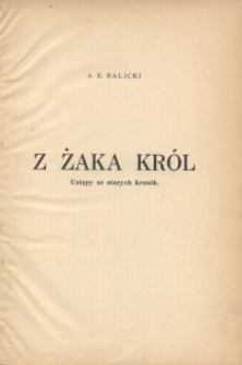 Z żaka król : ustępy ze starych kronik