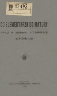 Od elementarza do matury : uwagi w sprawie reorganizacji szkolnictwa