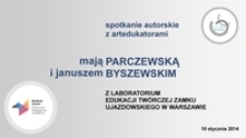 Spotkanie autorskie z artedukatorami Mają Parczewską i Januszem Byszewskim z Laboratorium Edukacji Twórczej Zamku Ujazdowskiego w Warszawie