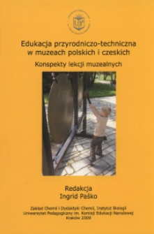 Edukacja przyrodniczo-techniczna w muzeach polskich i czeskich : konspekty lekcji muzealnych