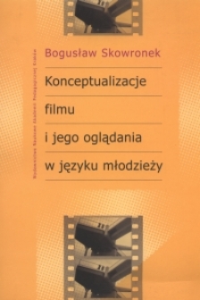 Konceptualizacje filmu i jego oglądania w języku młodzieży : studium kognitywno-kulturowe