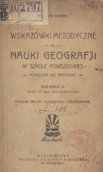 Wskazówki metodyczne do nauki geografji w szkole powszechnej : podręcznik dla nauczycieli. Cz. 1, Dla III i IV klasy szkół powszechnych