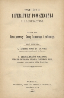 Dzieje literatury powszechnéj z illustracyami. T. 3, cz. 1, Okres pierwszy: czasy humanizmu i reformacyi