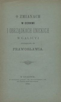 O zmianach w cerkwii i obrządkach unickich w Galicyi zbliżających do prawosławia