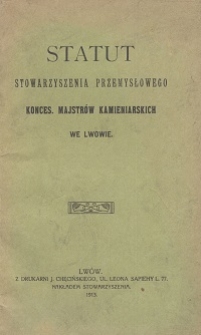 Statut Stowarzyszenia Przemysłowego konces. Majstrów Kamieniarskich we Lwowie