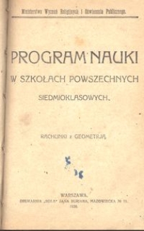 Program nauki w szkołach powszechnych siedmioklasowych : rachunki z geometrją / Ministerstwo Wyznań Religijnych i Oświecenia Publicznego