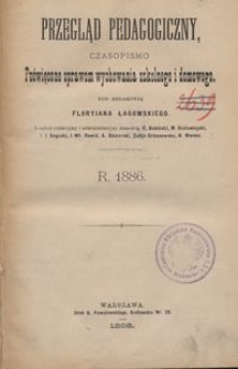 Przegląd Pedagogiczny : czasopismo poświęcone sprawom wychowania szkolnego i domowego. R. [5, nr 1-24] 1886