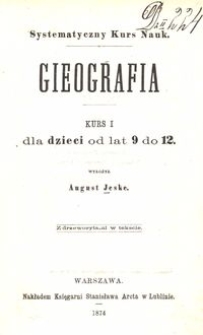 Gieografia : kurs I dla dzieci od lat 9 do 12 / wyłożył August Jeske