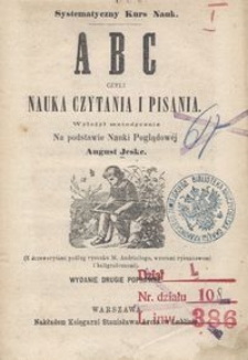 ABC czyli Nauka czytania i pisania / wyłożył metodycznie na podstawie Nauki Poglądowéj August Jeske ; (z drzeworytami podług rysunku M. Andriollego, wzorami rysunkowemi i kaligraficznemi)