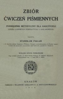 Zbiór ćwiczeń piśmiennych : podręcznik metodyczy dla nauczycieli szkół ludowych pospolitych : 1-4 klasowych / ułożył Stanisław Pallan