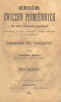 Zbiór ćwiczeń piśmiennych dla szkół ludowych pospolitych zastósowany do planu naukowego i książek szkolnych obecnie używanych : podręcznik dla nauczycieli / ułożył Stanisław Pallan