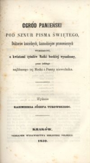 Ogród panieński pod sznur Pisma Świętego, doktorów kościelnych, kaznodziejów prawowiernych wymierzony, a kwiatami tytułów Matki Boskiej wysadzony, przez jednego najbliższego tej Matki i Panny niewolnika