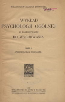 Wykład psychologji ogólnej w zastosowaniu do wychowania. Cz. 1, Psychologja poznania