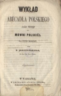 Wykład abecadła polskiego jako wstęp do mowni polskiéj : dla użytku młodzieży