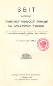 Zvìt Direkciï Privatnoï Žen'skoï Gìmnaziï SS. Vasiliânok u L'vovì za škìl'nij rìk 1908/9