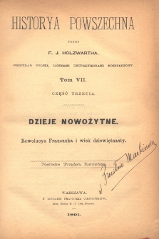 Dzieje nowożytne. Cz. 3, Rewolucya Francuska i wiek dziewietnasty / przez F. J. Holzwartha ; przekład polski licznemi uzupełnieniami rozszerzony