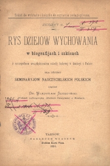 Rys dziejów wychowania w biografijach i szkicach ze szczególnem uwzlędnieniem szkoły ludowej w Austryi i Polsce dla użytku seminaryjów nauczycielskich polskich