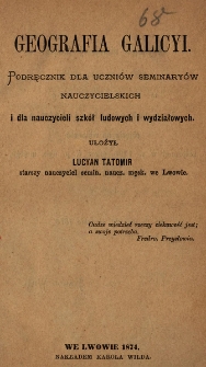 Geografia Galicyi : podręcznik dla uczniów seminaryów nauczycielskich i dla nauczycieli szkół ludowych i wydziałowych