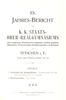 XV. Jahres-Bericht des K. K. Staats-Ober-Realgymnasiums (Auf zweijähriger Einheitsschule aufgebaute, dreifach gegabelte Mittelschule für Gymnasiasten, Realgymnasiasten und Realisten) in Tetschen a. E. für das Schuljahr 1913/14