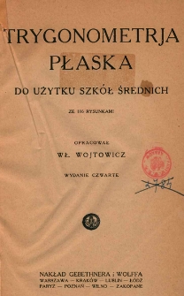 Trygonometrja płaska : do użytku szkół średnich