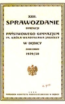 XXII. Sprawozdanie Dyrekcji Państwowego Gimnazjum im. Króla Władysława Jagiełły w Dębicy za rok szkolny 1929/30