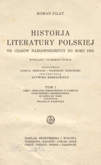 Historja literatury polskiej od czasów najdawniejszych do roku 1815 : wykłady uniwersyteckie. T. 1, Historja literatury polskiej w wiekach średnich od przyjęcia chrześcijaństwa w Polsce do końca XV wieku (965-1500). Cz. 1, Literatura średniowieczna w Polsce od czasów przyjęcia chrześcijaństwa do końca XIV wieku