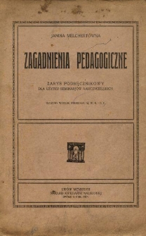 Zagadnienia pedagogiczne : zarys podręcznikowy : dla użytku seminarjów nauczycielskich