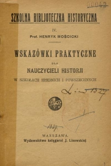 Wskazówki praktyczne dla nauczycieli historji w szkołach średnich i powszechnych